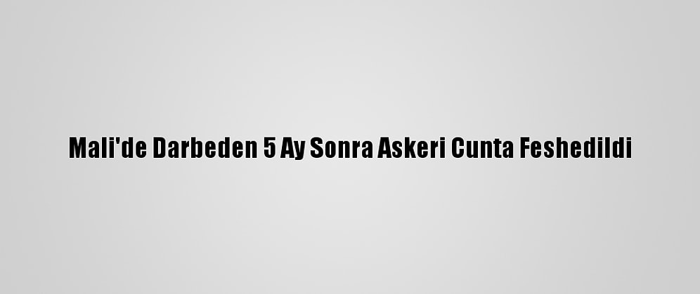 Mali'de Darbeden 5 Ay Sonra Askeri Cunta Feshedildi