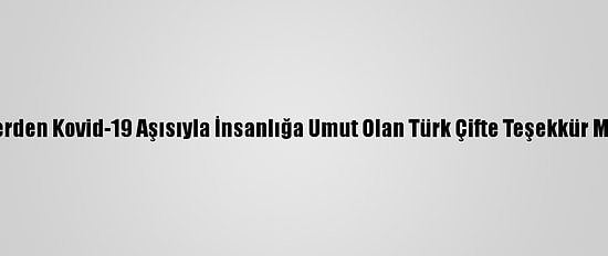 Öğrencilerden Kovid-19 Aşısıyla İnsanlığa Umut Olan Türk Çifte Teşekkür Mektupları