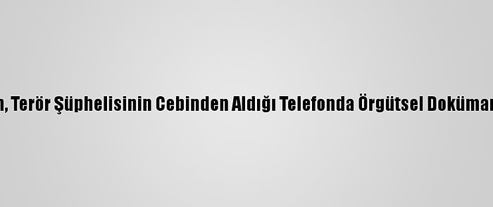 Hdp'li Vekilin, Terör Şüphelisinin Cebinden Aldığı Telefonda Örgütsel Dokümanlar Bulundu