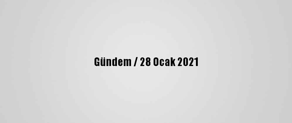 Gündem / 28 Ocak 2021
