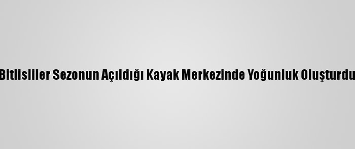 Bitlisliler Sezonun Açıldığı Kayak Merkezinde Yoğunluk Oluşturdu