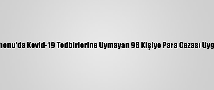 Kastamonu'da Kovid-19 Tedbirlerine Uymayan 98 Kişiye Para Cezası Uygulandı