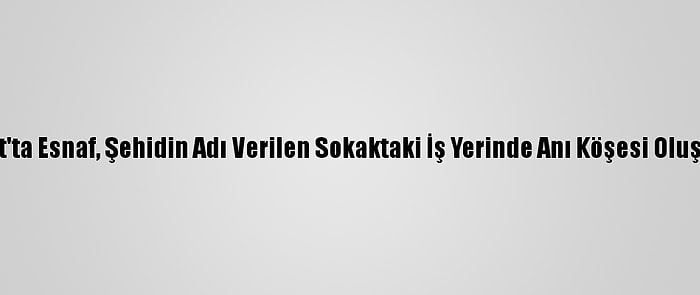 Yozgat'ta Esnaf, Şehidin Adı Verilen Sokaktaki İş Yerinde Anı Köşesi Oluşturdu