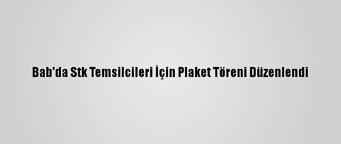 Bab'da Stk Temsilcileri İçin Plaket Töreni Düzenlendi