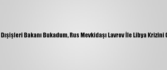 Cezayir Dışişleri Bakanı Bukadum, Rus Mevkidaşı Lavrov İle Libya Krizini Görüştü