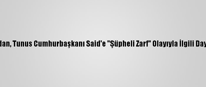 Katar Ve Libya'dan, Tunus Cumhurbaşkanı Said'e "Şüpheli Zarf" Olayıyla İlgili Dayanışma Mesajı