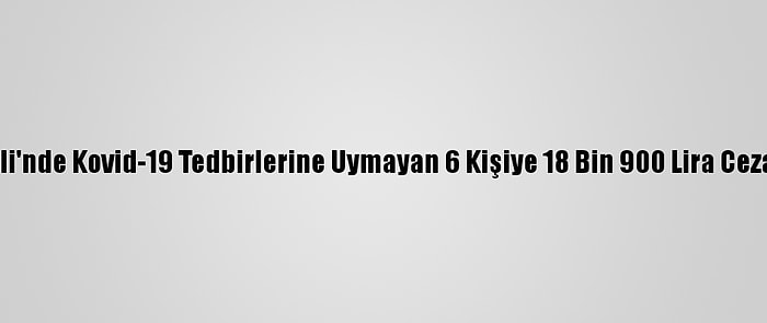 Kırklareli'nde Kovid-19 Tedbirlerine Uymayan 6 Kişiye 18 Bin 900 Lira Ceza Verildi