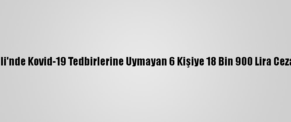 Kırklareli'nde Kovid-19 Tedbirlerine Uymayan 6 Kişiye 18 Bin 900 Lira Ceza Verildi