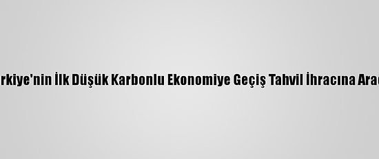 Tkyb, Türkiye'nin İlk Düşük Karbonlu Ekonomiye Geçiş Tahvil İhracına Aracılık Etti