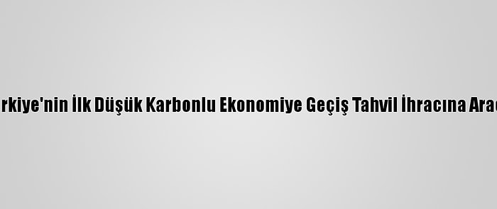 Tkyb, Türkiye'nin İlk Düşük Karbonlu Ekonomiye Geçiş Tahvil İhracına Aracılık Etti