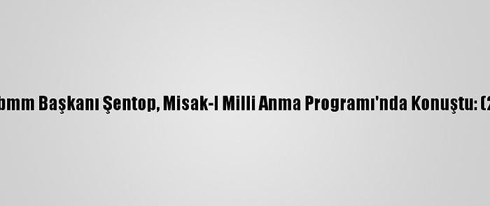 Tbmm Başkanı Şentop, Misak-I Milli Anma Programı'nda Konuştu: (2)