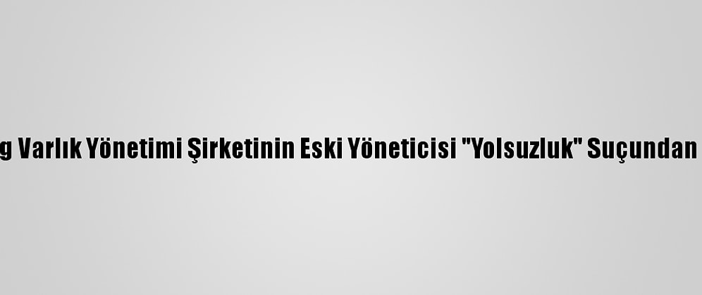 Çin Huarong Varlık Yönetimi Şirketinin Eski Yöneticisi "Yolsuzluk" Suçundan İdam Edildi