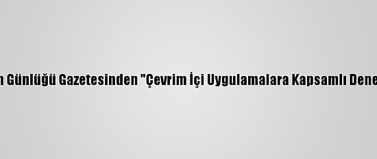 Çin'de Halkın Günlüğü Gazetesinden "Çevrim İçi Uygulamalara Kapsamlı Denetim" Çağrısı