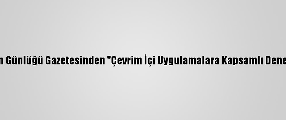 Çin'de Halkın Günlüğü Gazetesinden "Çevrim İçi Uygulamalara Kapsamlı Denetim" Çağrısı