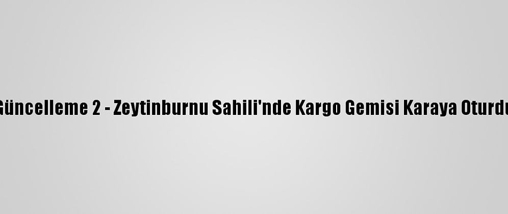 Güncelleme 2 - Zeytinburnu Sahili'nde Kargo Gemisi Karaya Oturdu