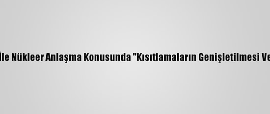 Beyaz Saray'dan İran İle Nükleer Anlaşma Konusunda "Kısıtlamaların Genişletilmesi Ve Uzatılması" Vurgusu