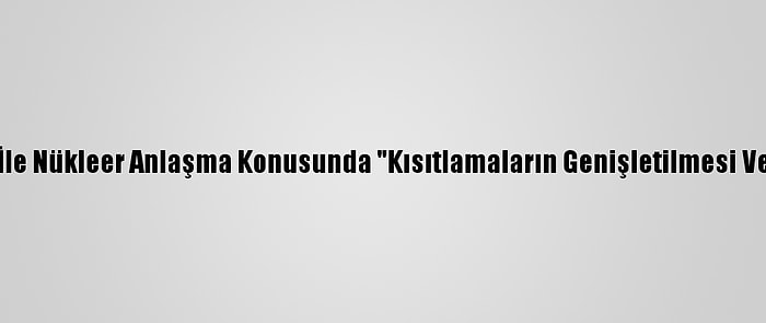 Beyaz Saray'dan İran İle Nükleer Anlaşma Konusunda "Kısıtlamaların Genişletilmesi Ve Uzatılması" Vurgusu