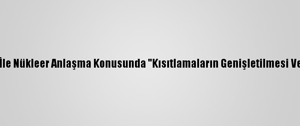 Beyaz Saray'dan İran İle Nükleer Anlaşma Konusunda "Kısıtlamaların Genişletilmesi Ve Uzatılması" Vurgusu