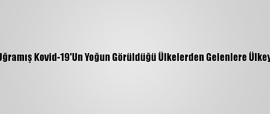 Almanya Mutasyona Uğramış Kovid-19'Un Yoğun Görüldüğü Ülkelerden Gelenlere Ülkeye Giriş Yasağı Getirdi