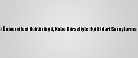 Boğaziçi Üniversitesi Rektörlüğü, Kabe Görseliyle İlgili İdari Soruşturma Başlattı