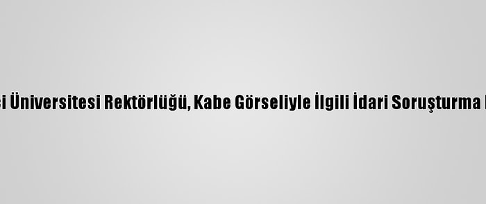 Boğaziçi Üniversitesi Rektörlüğü, Kabe Görseliyle İlgili İdari Soruşturma Başlattı