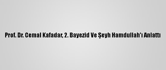 Prof. Dr. Cemal Kafadar, 2. Bayezid Ve Şeyh Hamdullah'ı Anlattı