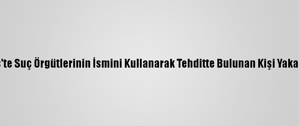 Bitlis'te Suç Örgütlerinin İsmini Kullanarak Tehditte Bulunan Kişi Yakalandı