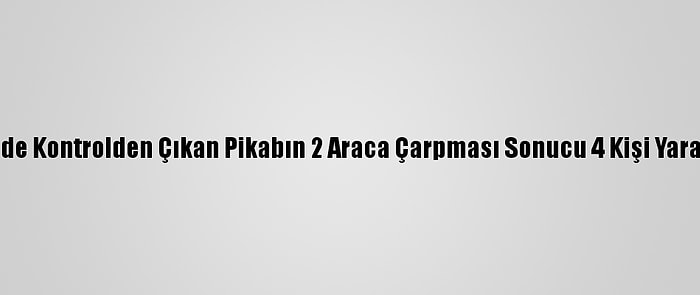 İzmir'de Kontrolden Çıkan Pikabın 2 Araca Çarpması Sonucu 4 Kişi Yaralandı