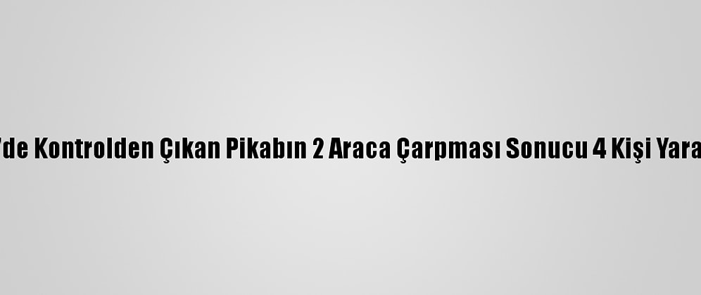 İzmir'de Kontrolden Çıkan Pikabın 2 Araca Çarpması Sonucu 4 Kişi Yaralandı