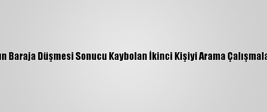 Çanakkale'de Aracın Baraja Düşmesi Sonucu Kaybolan İkinci Kişiyi Arama Çalışmaları Yeniden Başladı