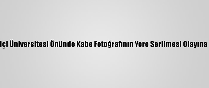 Valilikten, Boğaziçi Üniversitesi Önünde Kabe Fotoğrafının Yere Serilmesi Olayına İlişkin Açıklama: