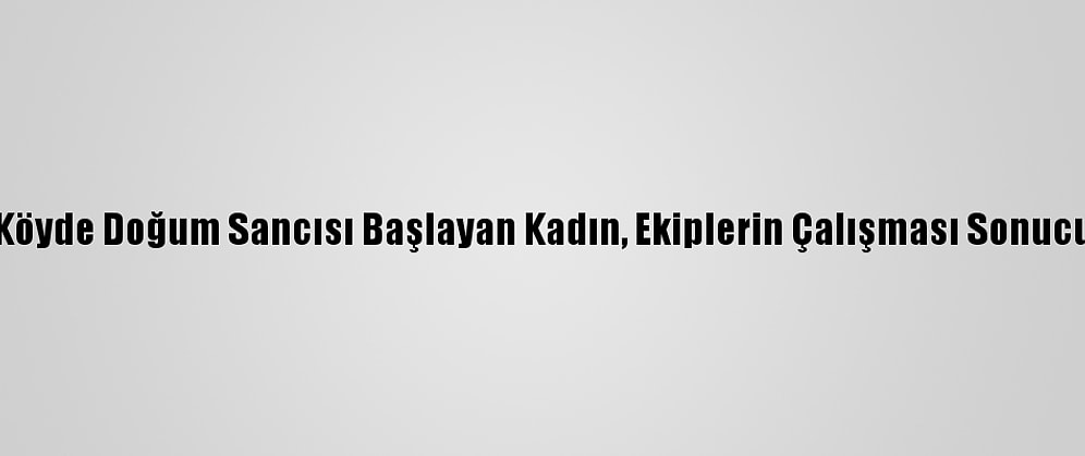 Yolu Kardan Kapanan Köyde Doğum Sancısı Başlayan Kadın, Ekiplerin Çalışması Sonucu Hastaneye Ulaştırıldı