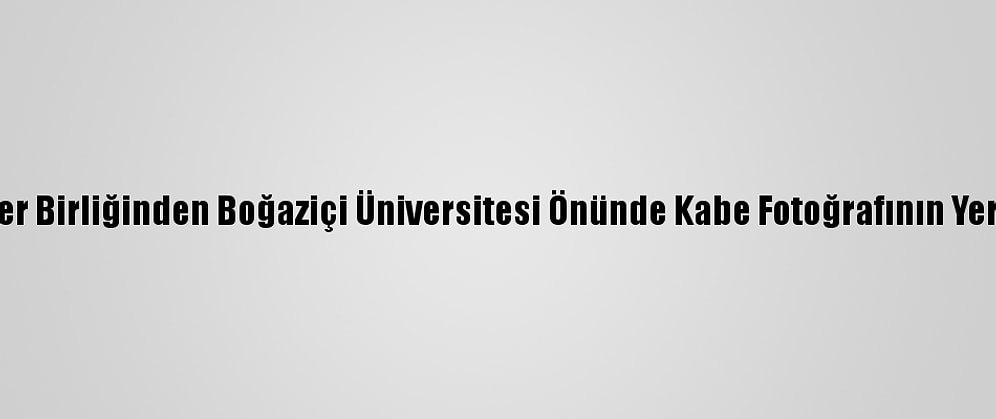 Genç Akademisyenler Birliğinden Boğaziçi Üniversitesi Önünde Kabe Fotoğrafının Yere Serilmesine Tepki