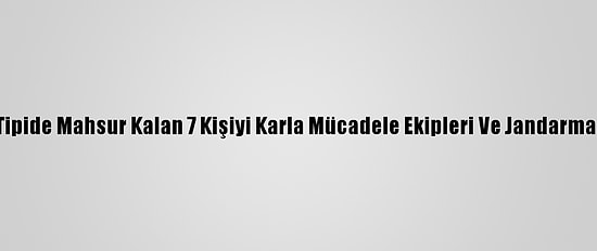 Sivas'ta Tipide Mahsur Kalan 7 Kişiyi Karla Mücadele Ekipleri Ve Jandarma Kurtardı