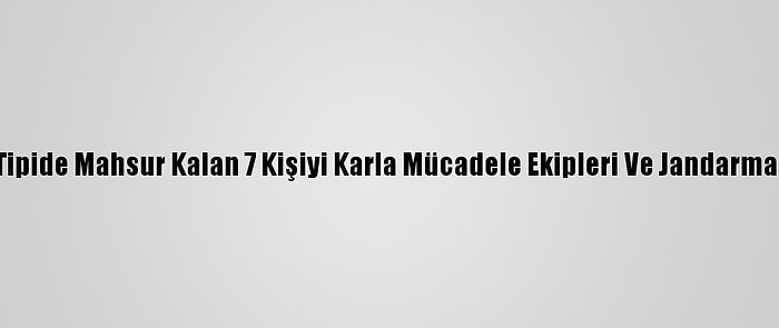 Sivas'ta Tipide Mahsur Kalan 7 Kişiyi Karla Mücadele Ekipleri Ve Jandarma Kurtardı