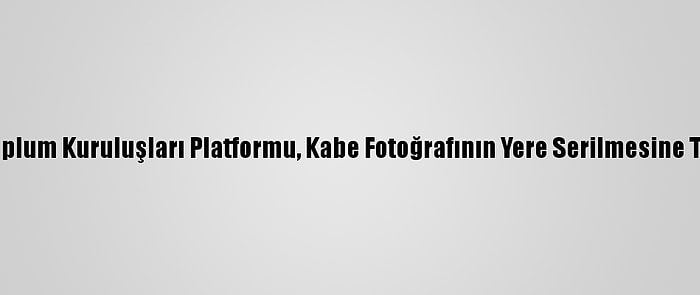 Konya Sivil Toplum Kuruluşları Platformu, Kabe Fotoğrafının Yere Serilmesine Tepki Gösterdi