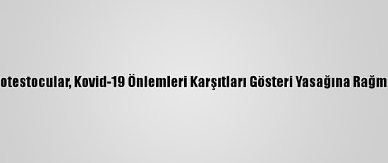 Avusturya'da Protestocular, Kovid-19 Önlemleri Karşıtları Gösteri Yasağına Rağmen Sokağa Çıktı