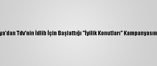 Ditib İtalya'dan Tdv'nin İdlib İçin Başlattığı "İyilik Konutları" Kampanyasına Destek