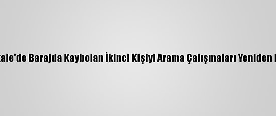 Çanakkale'de Barajda Kaybolan İkinci Kişiyi Arama Çalışmaları Yeniden Başladı