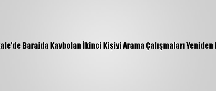 Çanakkale'de Barajda Kaybolan İkinci Kişiyi Arama Çalışmaları Yeniden Başladı