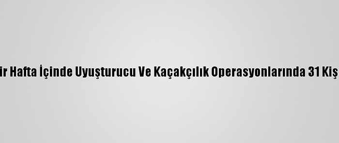 Şırnak'ta Bir Hafta İçinde Uyuşturucu Ve Kaçakçılık Operasyonlarında 31 Kişi Yakalandı