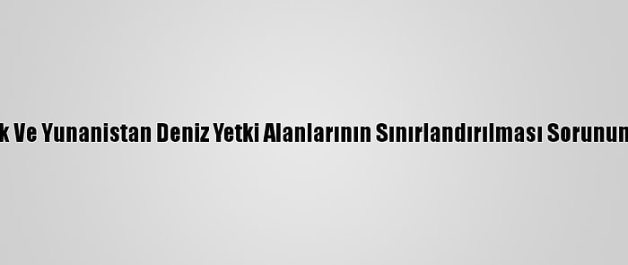 Analiz - Arnavutluk Ve Yunanistan Deniz Yetki Alanlarının Sınırlandırılması Sorununu Lahey'e Taşıyor