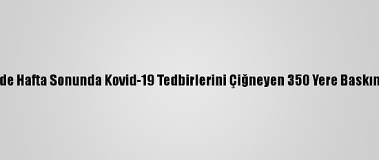 Madrid'de Hafta Sonunda Kovid-19 Tedbirlerini Çiğneyen 350 Yere Baskın Yapıldı