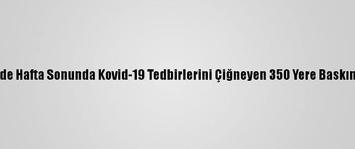 Madrid'de Hafta Sonunda Kovid-19 Tedbirlerini Çiğneyen 350 Yere Baskın Yapıldı