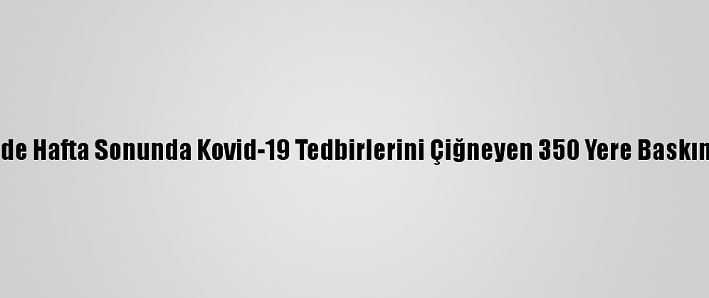 Madrid'de Hafta Sonunda Kovid-19 Tedbirlerini Çiğneyen 350 Yere Baskın Yapıldı