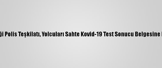 Avrupa Birliği Polis Teşkilatı, Yolcuları Sahte Kovid-19 Test Sonucu Belgesine Karşı Uyardı