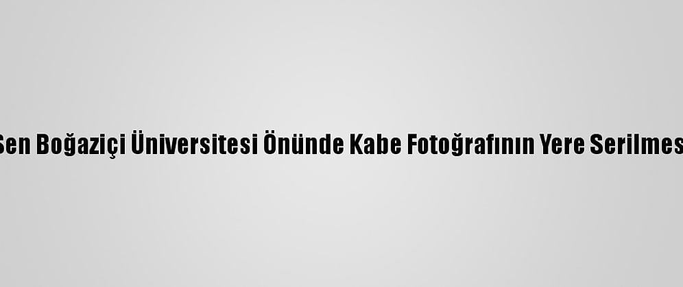 Bem-Bir-Sen Boğaziçi Üniversitesi Önünde Kabe Fotoğrafının Yere Serilmesini Kınadı