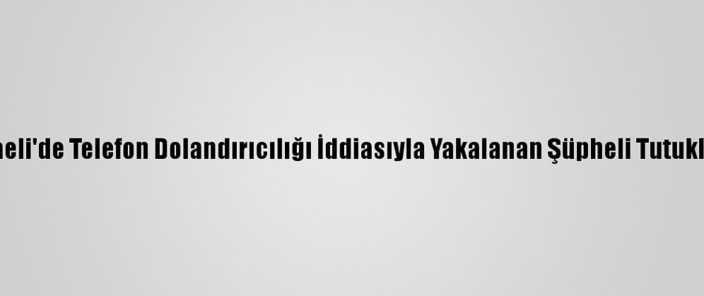 Kocaeli'de Telefon Dolandırıcılığı İddiasıyla Yakalanan Şüpheli Tutuklandı