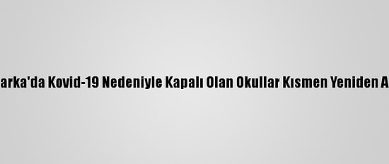 Danimarka'da Kovid-19 Nedeniyle Kapalı Olan Okullar Kısmen Yeniden Açılıyor