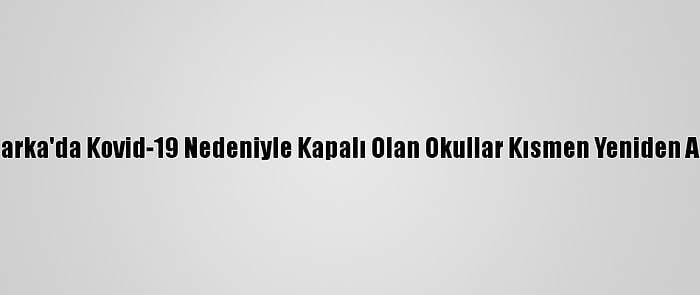 Danimarka'da Kovid-19 Nedeniyle Kapalı Olan Okullar Kısmen Yeniden Açılıyor